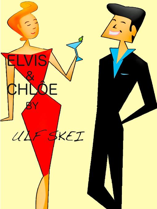 Title details for Elvis & Chlôe by Ulf Skei - Available